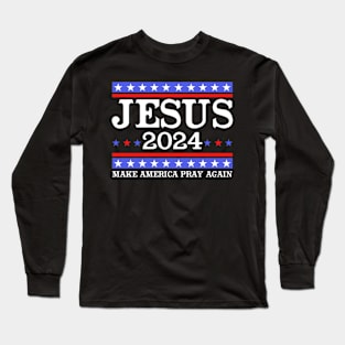 Jesus 2024 Vote Make America Pray Again Long Sleeve T-Shirt